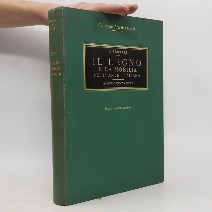Giulio Ferrari Il Legno e la Mobilia nell'Arte Italiana
