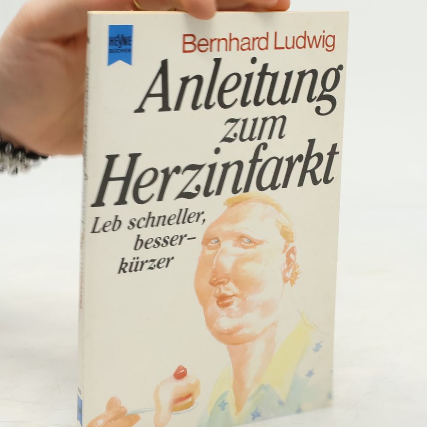 Bernhard Ludwig Anleitung zum Herzinfarkt