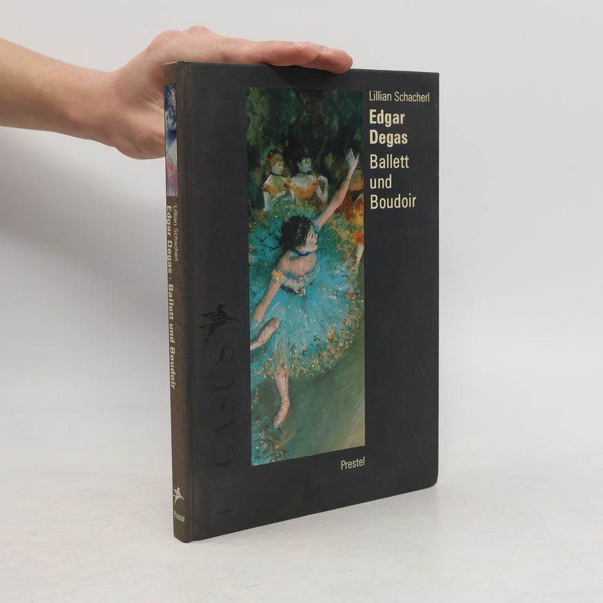 Lilian Schacherl Edgar Degas - Ballett Und Boudoir
