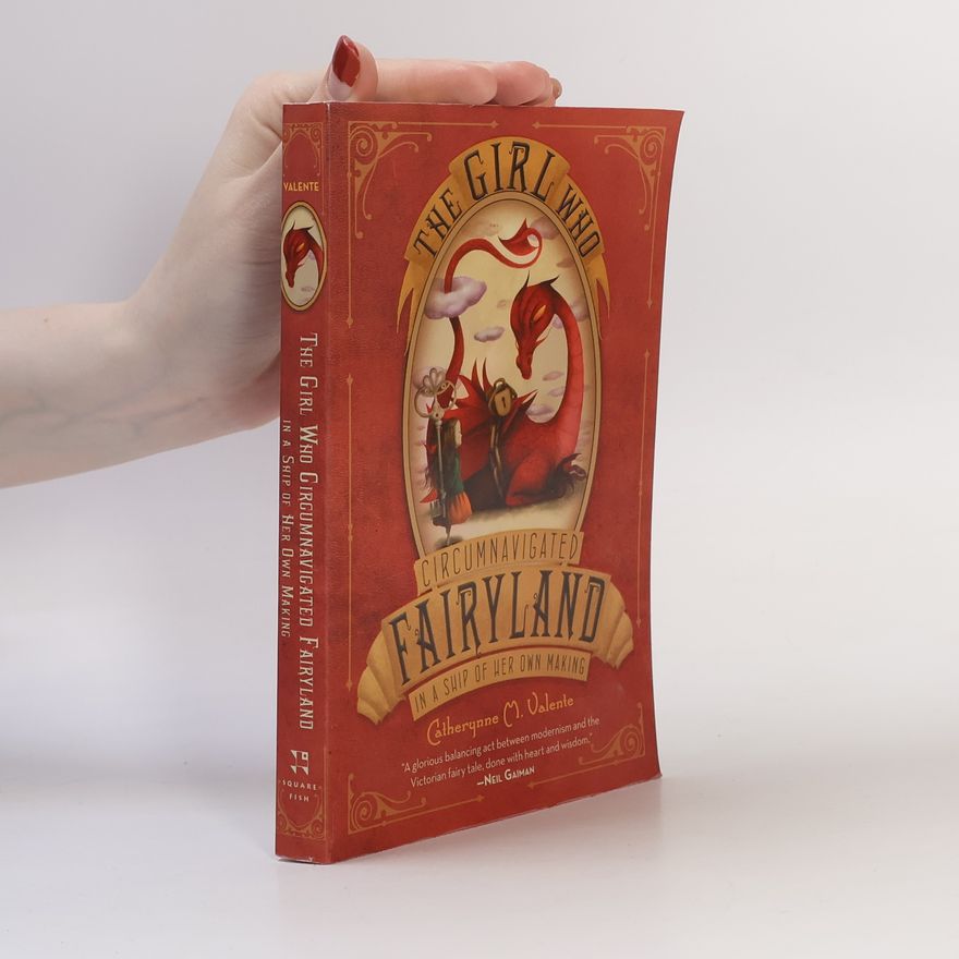 Catherynne M. Valente The Girl Who Circumnavigated Fairyland in a Ship of Her Own Making