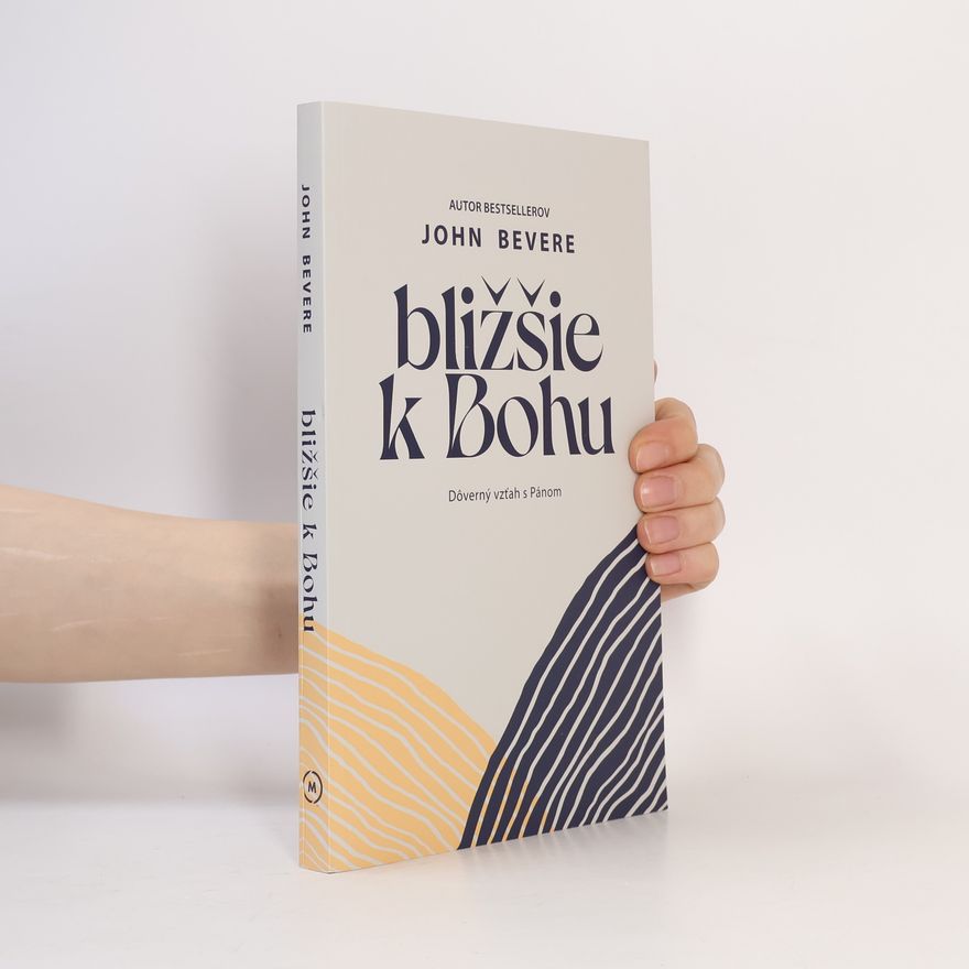 John Bevere Bližšie k Bohu