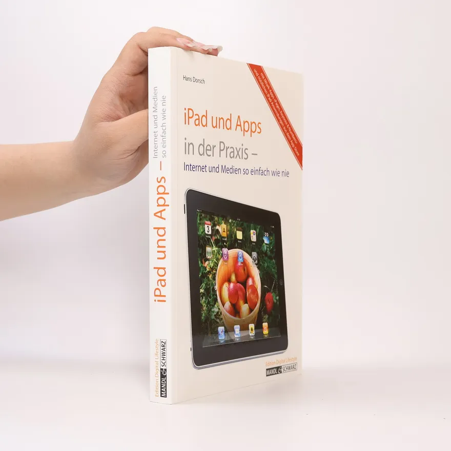 iPad und Apps in der Praxis Internet und Medien so einfach wie nie; mit iWork-Apps "Pages, Keynote & Numbers" und nützlichen iPad-Anwendungen aus dem