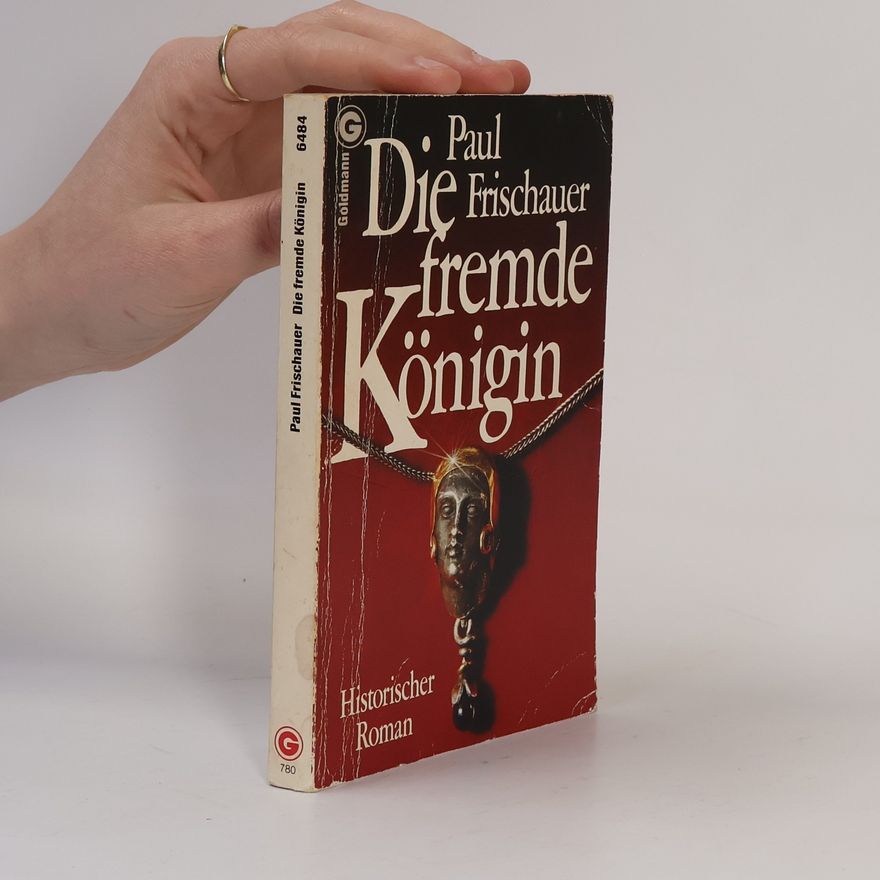 Paul Frischauer Die fremde Königin. Historischer Roman.