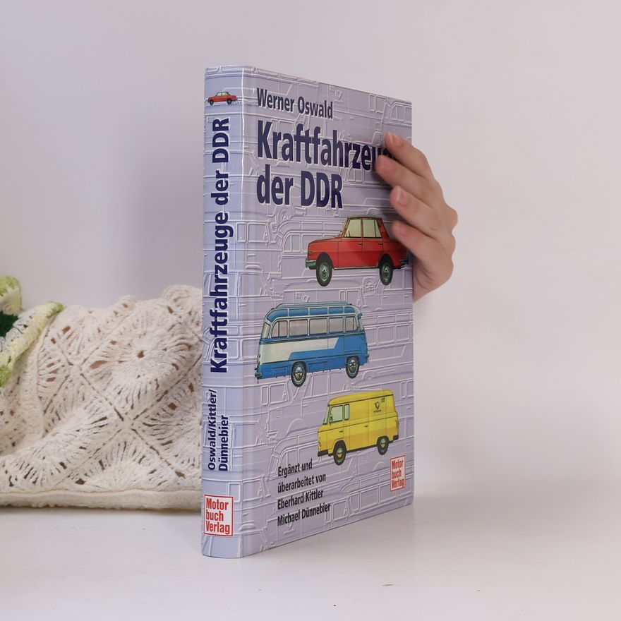 Michael Dünnebier Kraftfahrzeuge der DDR: Ergänzt und überarbeitet