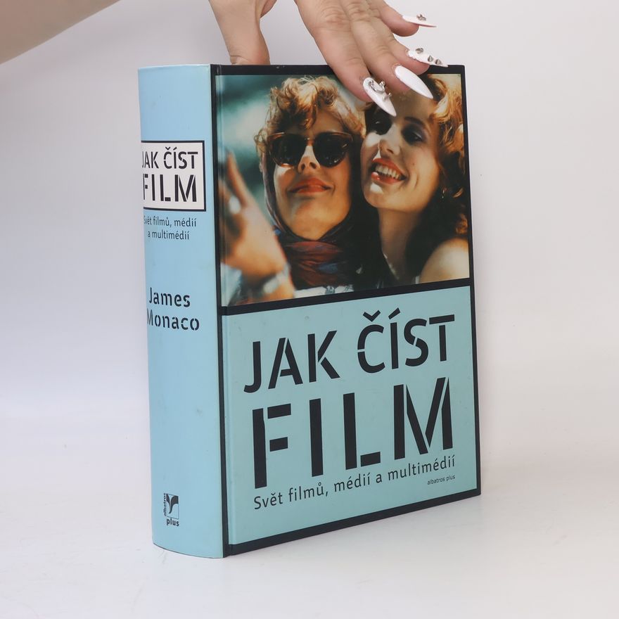 James Monaco Jak číst film: Svět filmů, médií a multimédií
