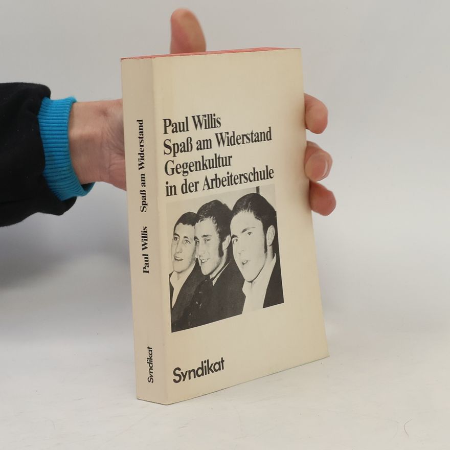 Paul E. Willis Spaß am Widerstand. Gegenkultur in der Arbeiterschule