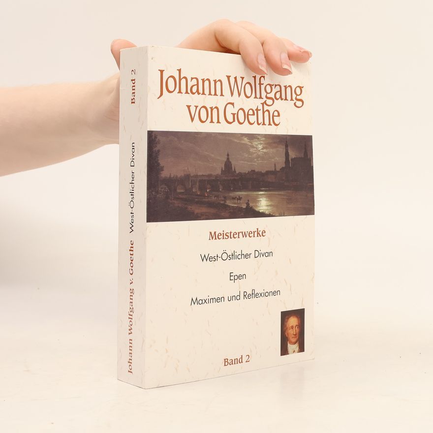 Johann Wolfgang von Goethe West-Östlicher Divan. Epen. Maximen und Reflexionen