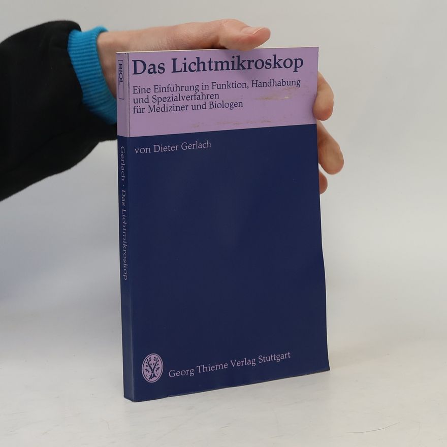 Dieter Gerlach Das Lichtmikroskop : Eine Einführung in Funktion, Handhabung und Spezialverfahren für Mediziner und Biologen