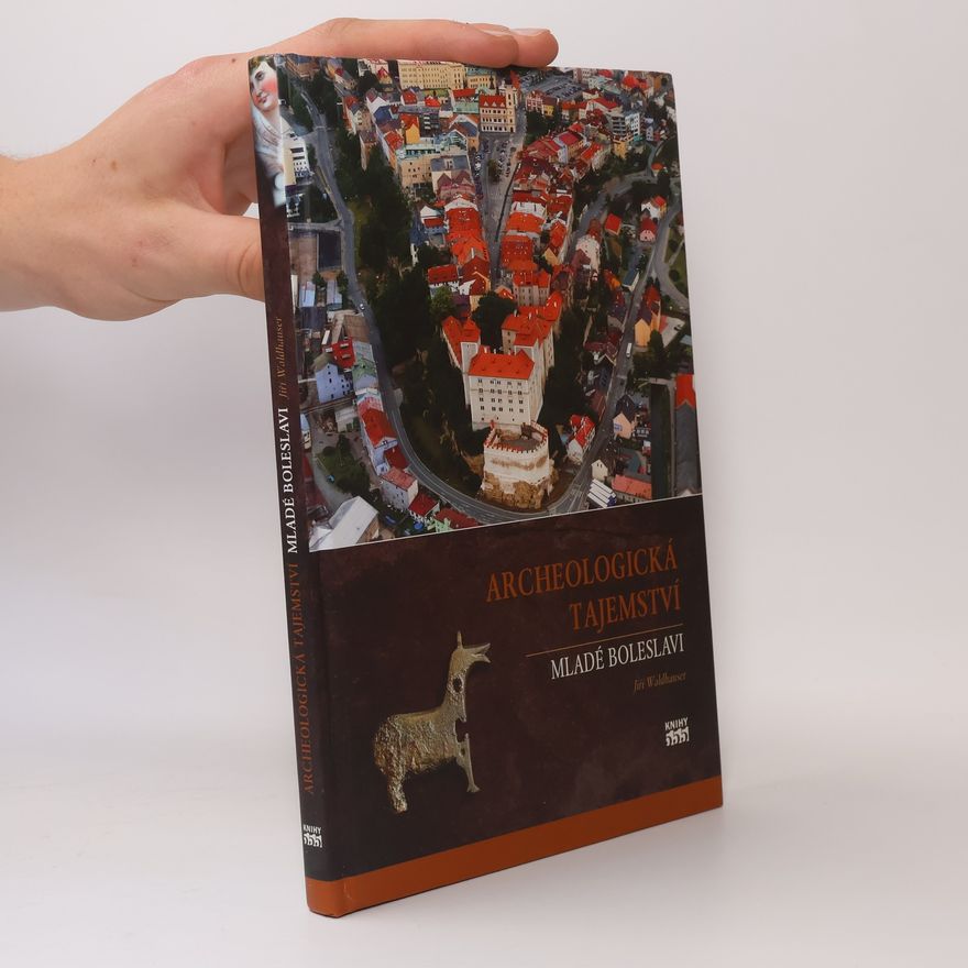 Jiří Waldhauser Archeologická tajemství Mladé Boleslavi