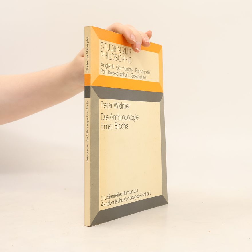 Peter Widmer Studien zur Philosophie: Die Anthropologie Ernst Blochs