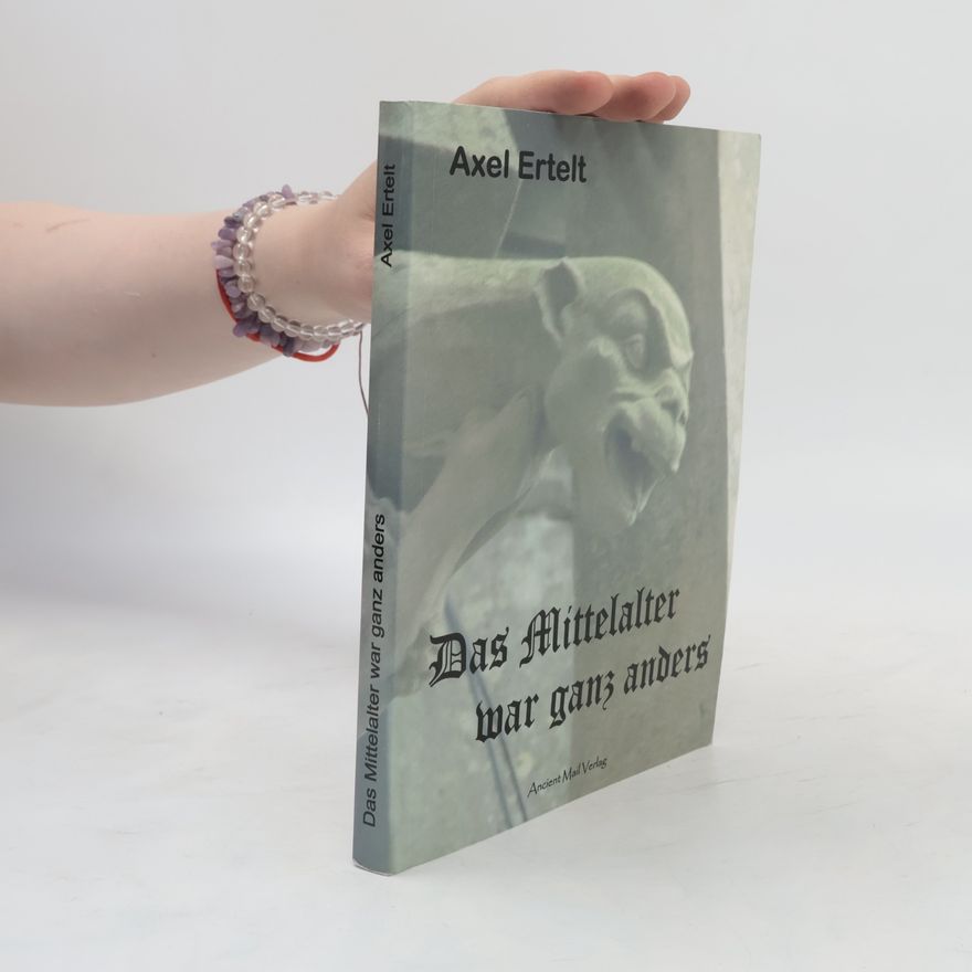 Axel Ertelt Das Mittelalter war ganz anders