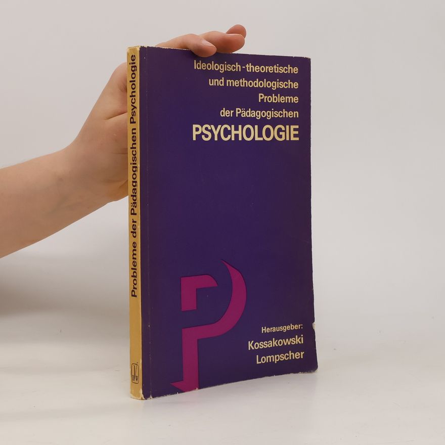 Adolf Kossakowski Ideologisch-theoretische und methodologische Probleme der Pädagogischen Psychologie