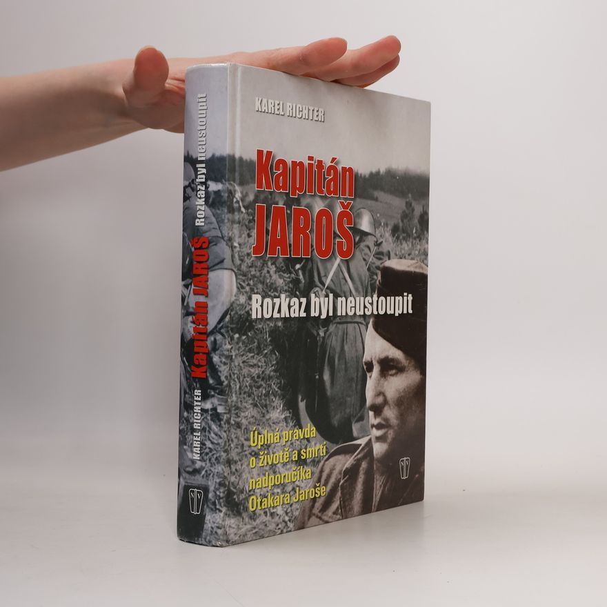 Karel Richter Kapitán Jaroš - Rozkaz byl neustoupit