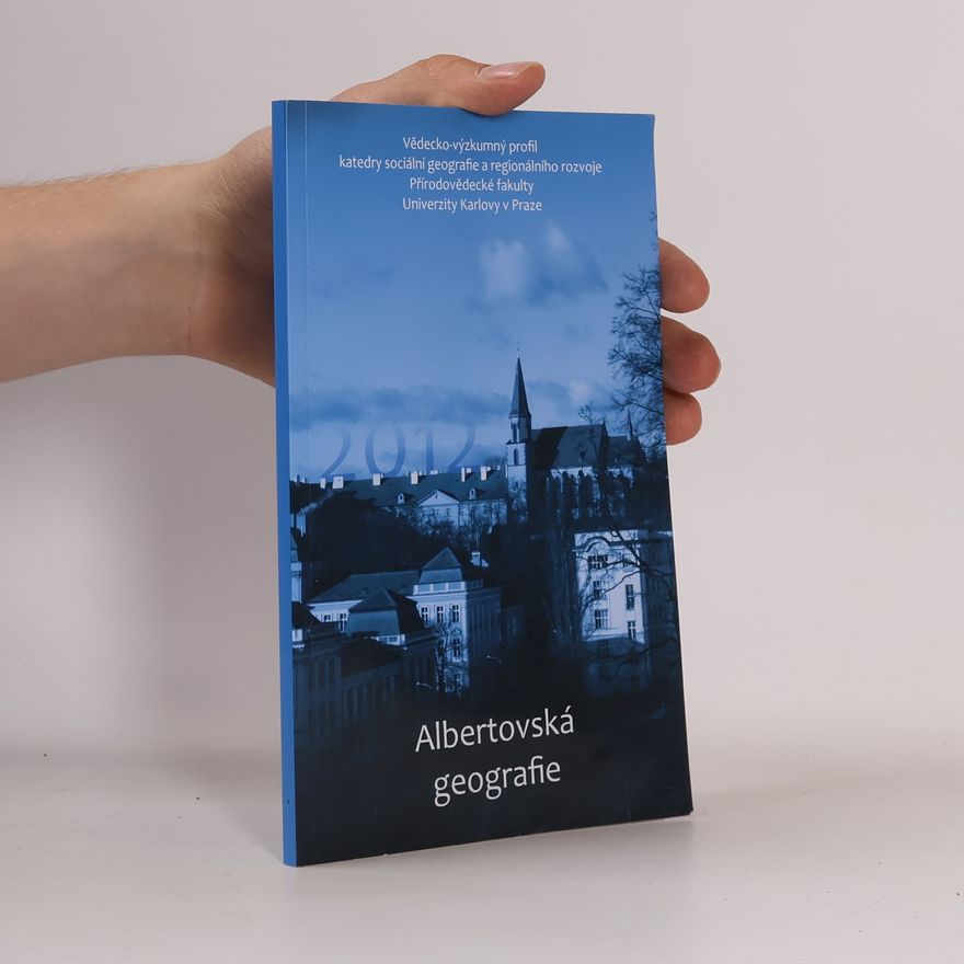 Kolektiv autorů Albertovská geografie : vědecko-výzkumný profil katedry sociální geografie a regionálního rozvoje Přírodovědecké fakulty, Univerzity Karlovy v Praze