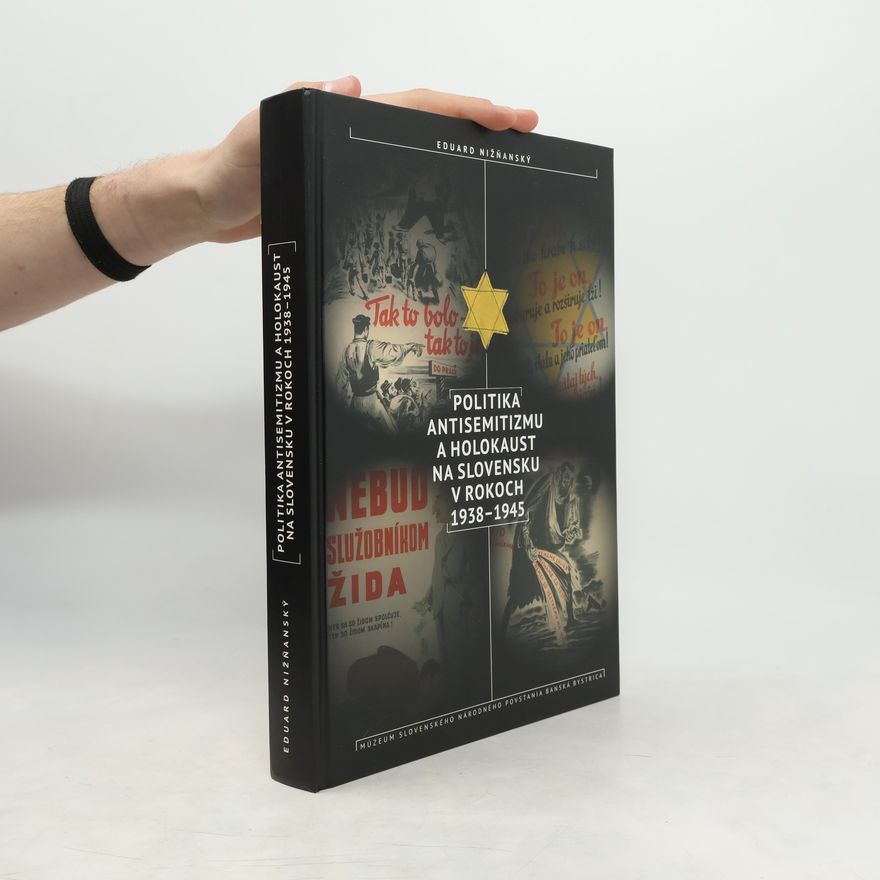 Eduard Nižňanský Politika antisemetizmu a holokaust na Slovensku v rokoch 1938 - 1945