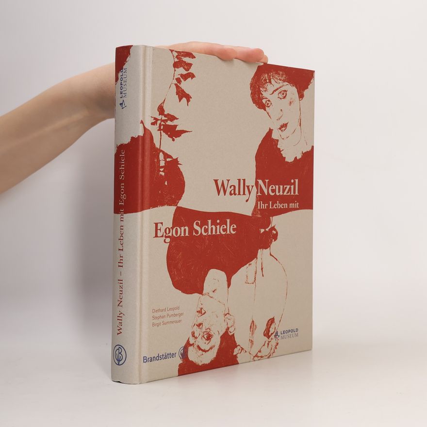 Diethard Leopold Wally Neuzil - ihr Leben mit Egon Schiele