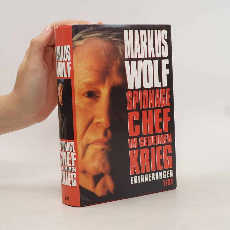 Markus Wolf Spionagechef im geheimen Krieg