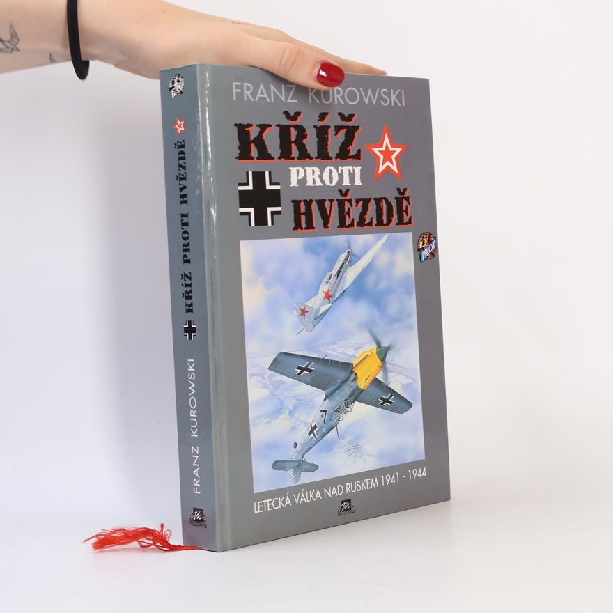 Eduard Kilberger Kříž proti hvězdě : letecká válka nad Ruskem 1941-1944