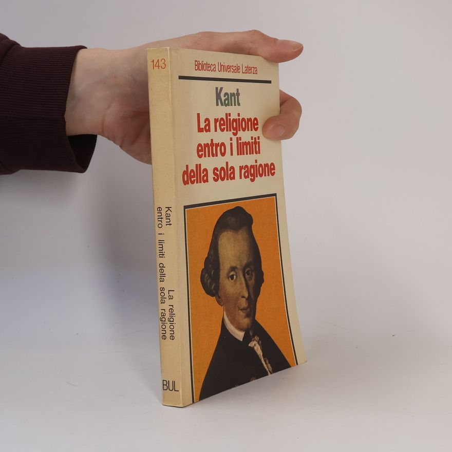 Immanuel Kant Biblioteca Universale Laterza - 143: La religione entro i limiti della sola ragione