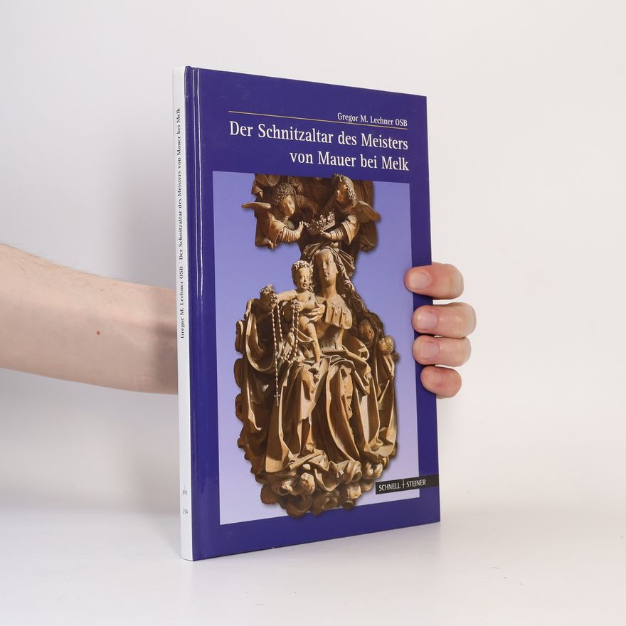 Gregor Martin Lechner Der Schnitzaltar des Meisters von Mauer bei Melk