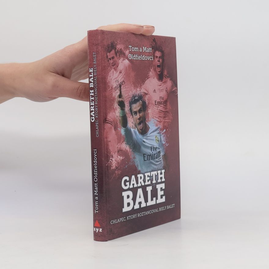 Matt Oldfield Gareth Bale : Chlapec, ktorý roztancoval biely balet