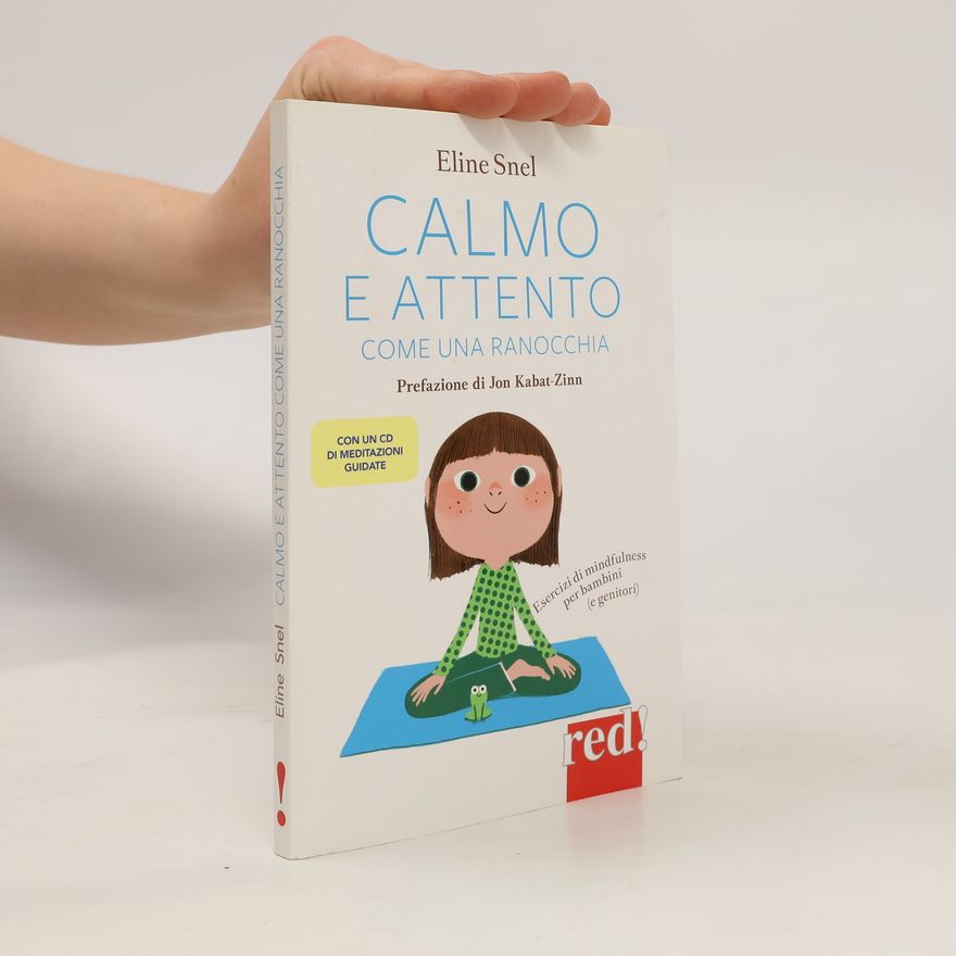 Eline Snel Calmo e attento come una ranocchia: Esercizi di mindfulness per bambini (e genitori). Edizione aggiornata con nuove meditazioni guidate da scaricare. Con CD Audio