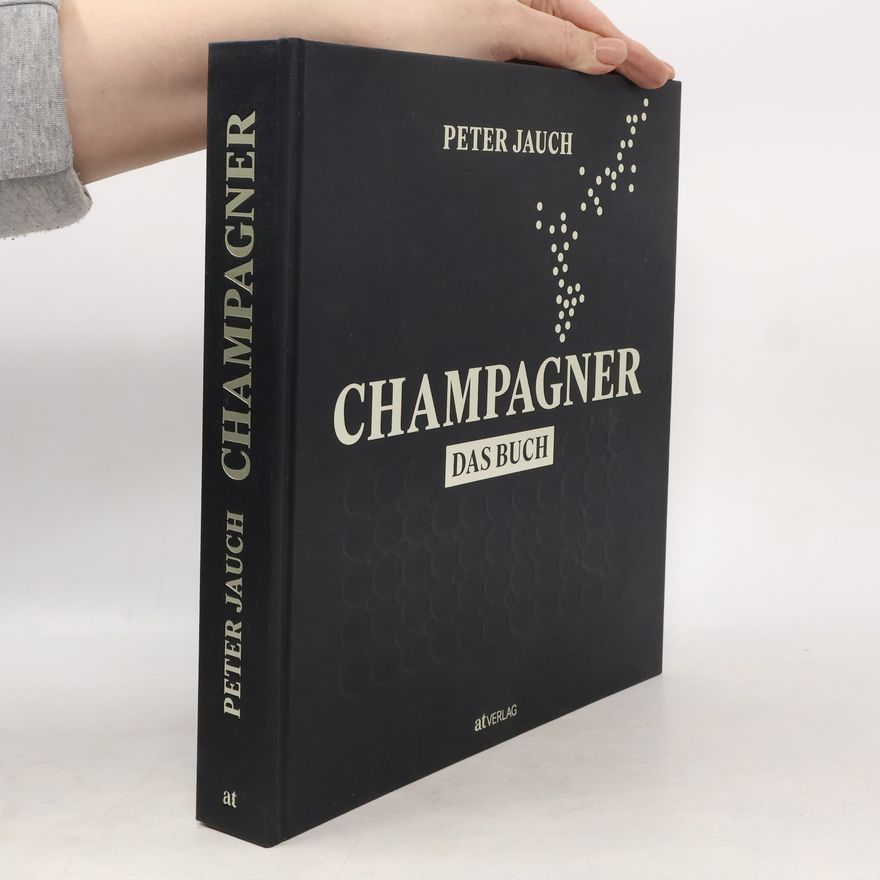Peter Jauch Champagner – das Buch. Herstellung Genuss Kultur