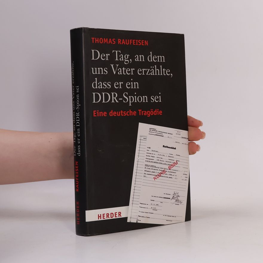Thomas Raufeisen Der Tag, an dem uns Vater erzählte, dass er ein DDR-Spion sei