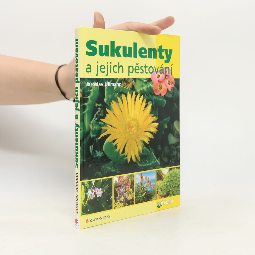 Jaroslav Ullmann Sukulenty a jejich pěstování
