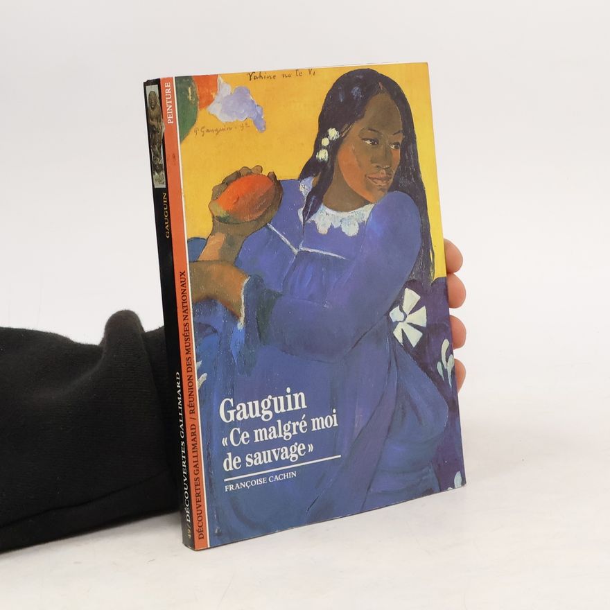Françoise Cachin Gaugin Ce malgré moi de sauvage