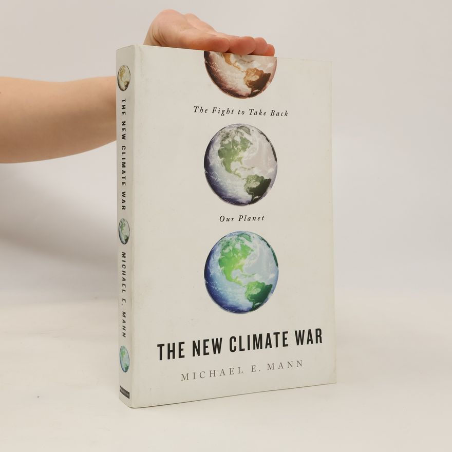 Michael E. Mann The New Climate War