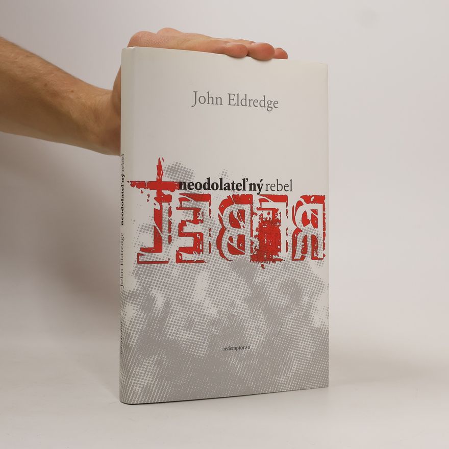 John Eldredge Neodolateľný rebel