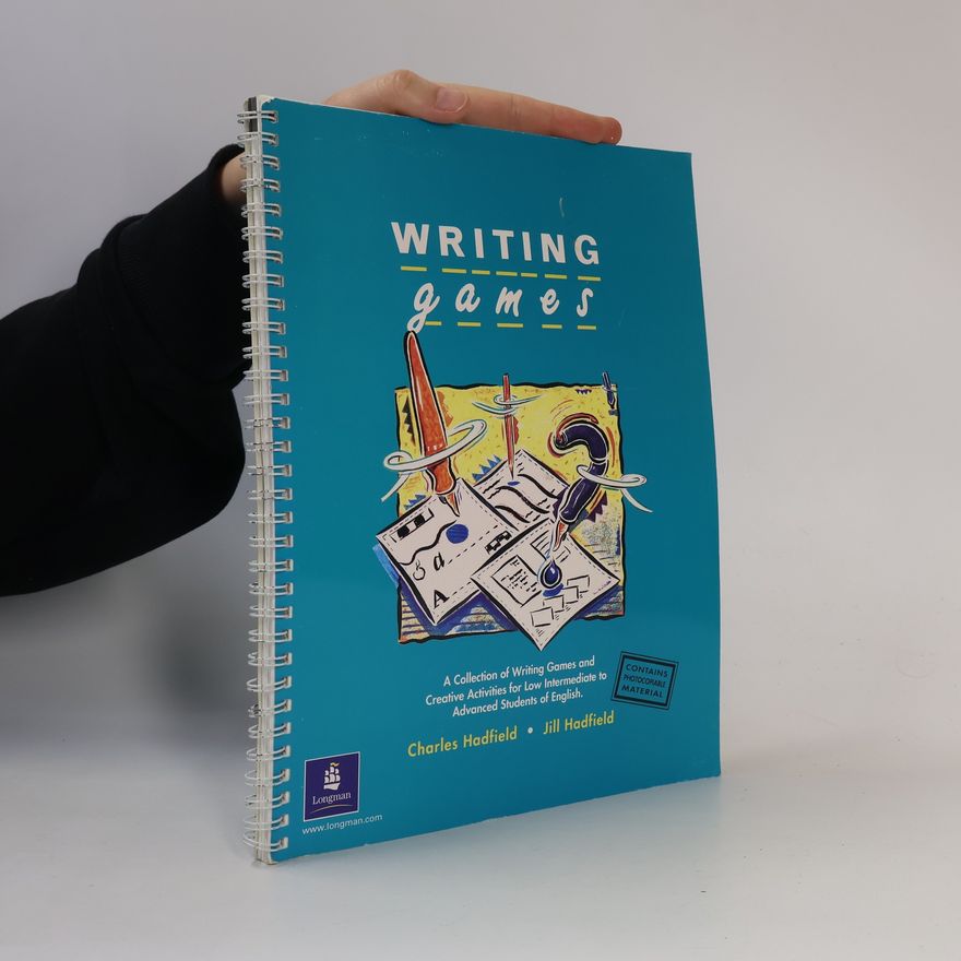 Charles Hadfield Writing Games: A Collection of Writing Games and Creative Activities for Low Intermediate to Advanced Students of English