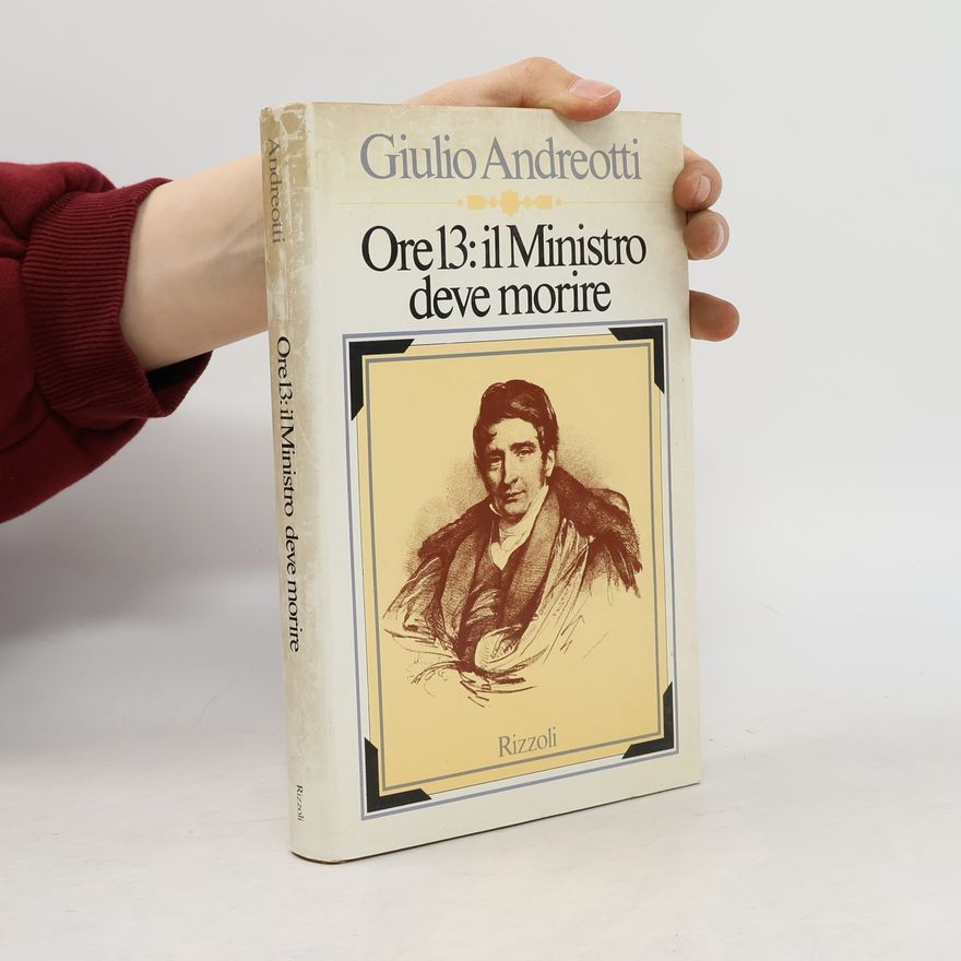 Giulio Andreotti Ore 13: il Ministro deve morire