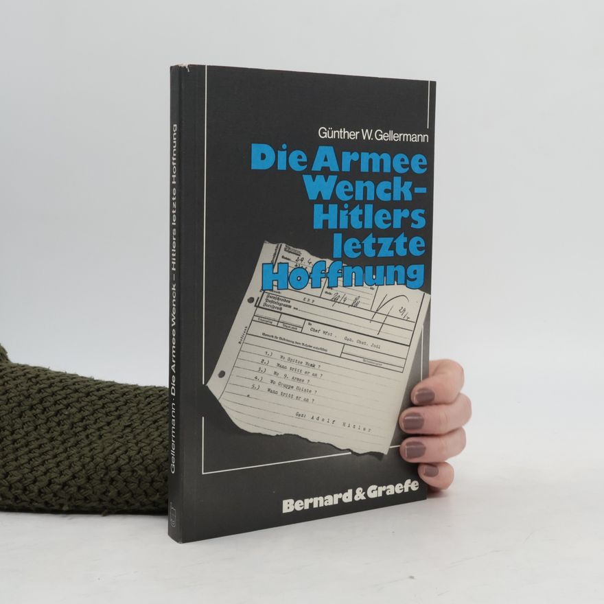 Günther W. Gellermann Die Armee Wenck - Hitlers letzte Hoffnung