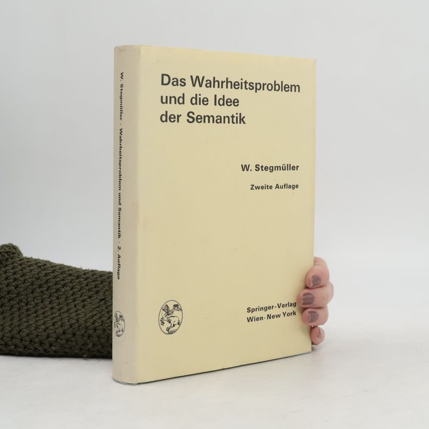 Wolfgang Stegmüller Das Wahrheitsproblem und die Idee der Semantik