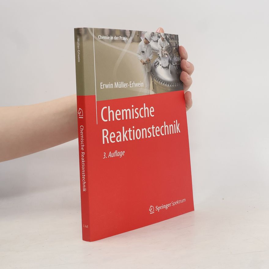 Erwin Müller-Erwein Chemie in der Praxis: Chemische Reaktionstechnik
