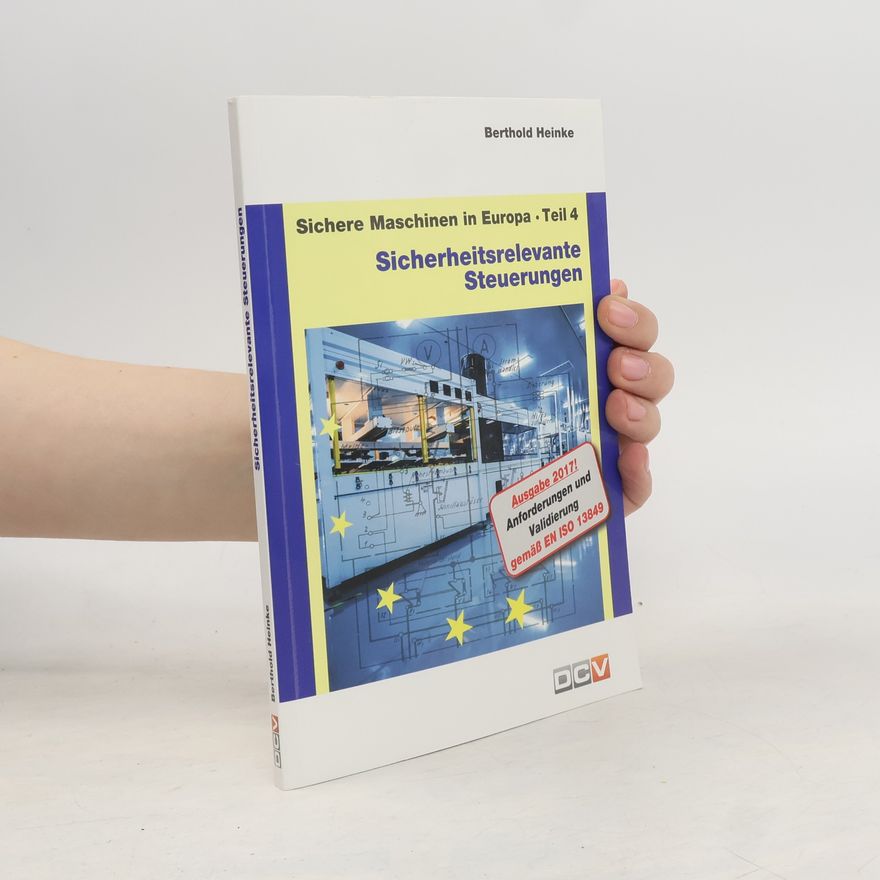 Christian Heinke Sichere Maschinen in Europa - 4: Sicherheitsrelevante Steuerungen - Ausgabe 2017!