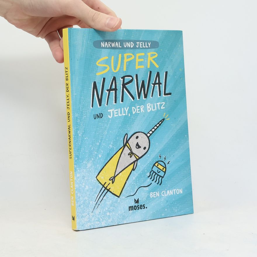 Ben Clanton Super Narwal und Jelly, der Blitz