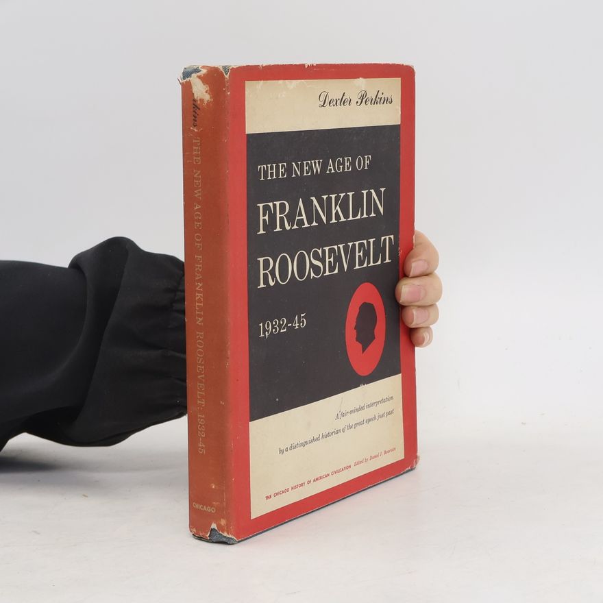 Dexter Perkins The New Age of Franklin Roosevelt, 1932-45