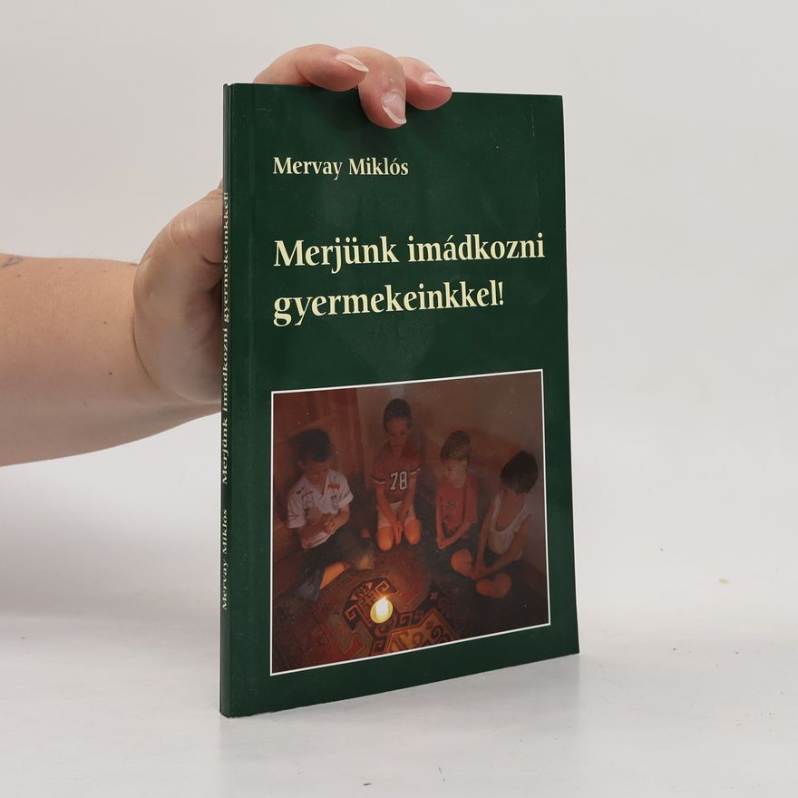 Miklós Mervay Merjünk imádkozni gyermekeinkkel!