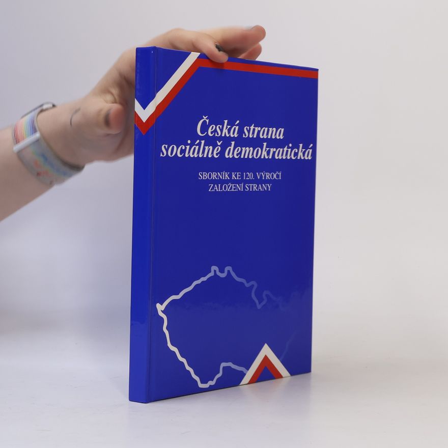 Kolektív autorov Česká strana sociálně demokratická - Sborník ke 120. výročí založení strany
