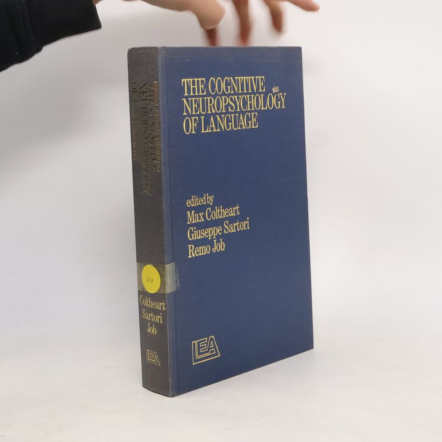 Max Coltheart The Cognitive Neuropsychology of Language