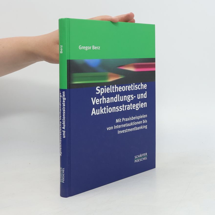 Gregor Berz Spieltheoretische Verhandlungs- und Auktionsstrategien