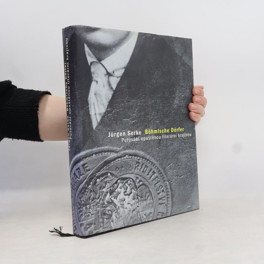 Jürgen Serke Böhmische Dörfer. Putování opuštěnou literární krajinou