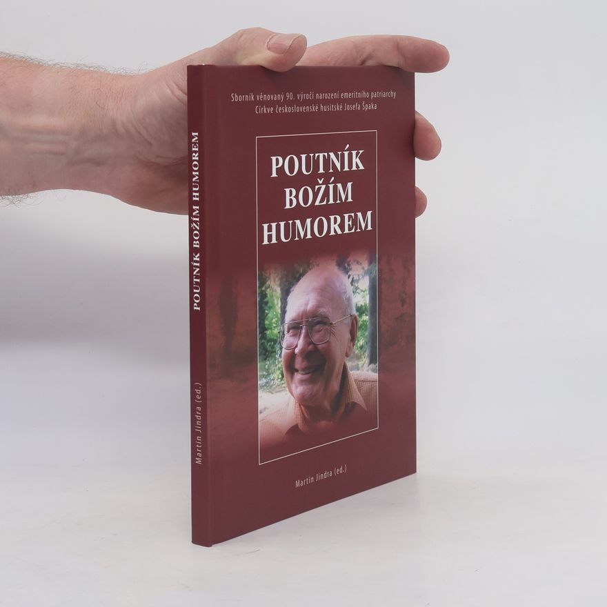 Josef Špak Poutník Božím humorem : sborník věnovaný 90. výročí narození emeritního patriarchy Církve československé husitské Josefa Špaka