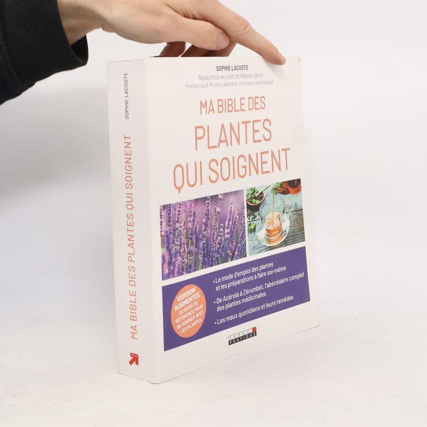 Michel Lallement Ma bible des plantes qui soignent: Version augmentée du guide de référence pour se soigner avec les plantes