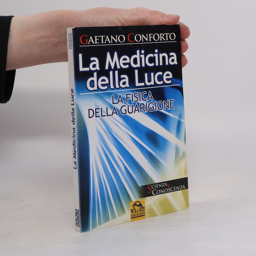 Gaetano Conforto La medicina della luce. La fisica della guarigione