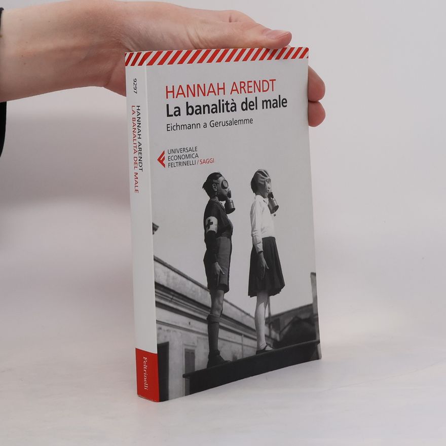 Hannah Arendt La banalità del male. Eichmann a Gerusalemme