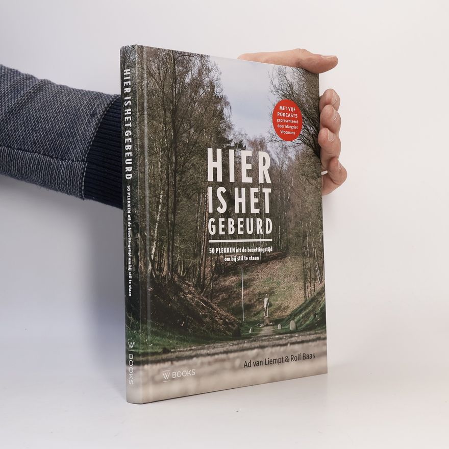 Rolf Baas Hier is het gebeurd. 50 plekken uit de bezettingstijd om bij stil te staan